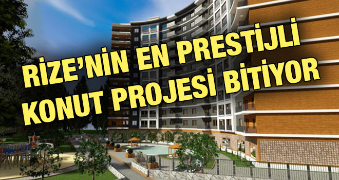 Rize'nin En Prestijli Konut Projesi Bitiyor